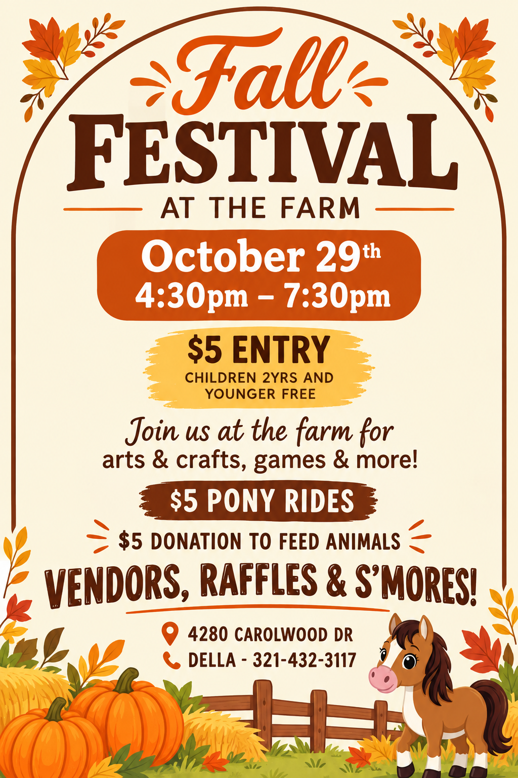 Fall Festival at the Farm flyer. October 29, 4:30-7:30 PM. $5 entry, children 2 and younger free. $5 pony rides, $5 donation to feed animals. Crafts, games, vendors, raffles and s'mores. 4280 Carolwood Dr. Call Della at 321-432-3117.